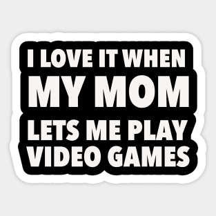 i love it when my mom lets me play video games Sticker